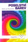 Kniha: Poselství barev (Jan Palouček). Integrál, 2009 Kniha: Poselství barev (Jan Palouček). Integrál, 2009