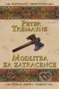 Kniha: Modlitba za zatracence (Peter Tremayne). Vyšehrad, 2009 Kniha: Modlitba za zatracence (Peter Tremayne). Vyšehrad, 2009