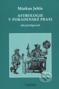 Kniha: Astrologie v poradenské praxi (Markus Jehle). Sagittarius, 2009 Kniha: Astrologie v poradenské praxi (Markus Jehle). Sagittarius, 2009