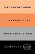 Kniha: Uncomfortable Conversations with a Black Man (Emmanuel Acho). MacMillan, 2020 Kniha: Uncomfortable Conversations with a Black Man (Emmanuel Acho). MacMillan, 2020