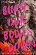 Kniha: Burn Our Bodies Down (Rory Power). Macmillan Children Books, 2020 Kniha: Burn Our Bodies Down (Rory Power). Macmillan Children Books, 2020