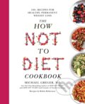 Kniha: The How Not To Diet Cookbook (Michael Greger). Bluebird Books, 2020 Kniha: The How Not To Diet Cookbook (Michael Greger). Bluebird Books, 2020