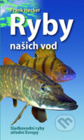 Kniha: Ryby našich vod (Franck Hecker). Slovart CZ, 2020 Kniha: Ryby našich vod (Franck Hecker). Slovart CZ, 2020