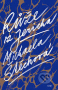 Kniha: Růže z Jericha (Michaela Štěchová), 2020 Kniha: Růže z Jericha (Michaela Štěchová), 2020