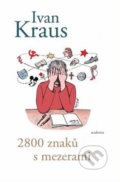 Kniha: 2800 znaků s mezerami (Ivan Kraus). Academia, 2020 Kniha: 2800 znaků s mezerami (Ivan Kraus). Academia, 2020