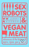 Kniha: Sex Robots & Vegan Meat (Jenny Kleeman). Picador, 2020 Kniha: Sex Robots & Vegan Meat (Jenny Kleeman). Picador, 2020