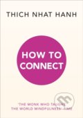 Kniha: How to Connect (Thich Nhat Hanh). Rider & Co, 2020 Kniha: How to Connect (Thich Nhat Hanh). Rider & Co, 2020