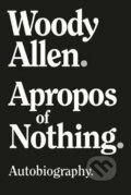 Apropos of Nothing - Woody Allen, Skyhorse, 2020