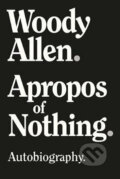 Kniha: Apropos of Nothing (Woody Allen). Skyhorse, 2020 Kniha: Apropos of Nothing (Woody Allen). Skyhorse, 2020