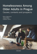 Kniha: Homelessness among Older Adults in Prague (Jakub Marek, Ladislav Csémy a Marie Vágnerová). Karolinum, 2020 Kniha: Homelessness among Older Adults in Prague (Jakub Marek, Ladislav Csémy a Marie Vágnerová). Karolinum, 2020