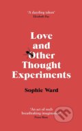 Kniha: Love and Other Thought Experiments (Sophie Ward). Corsair, 2020 Kniha: Love and Other Thought Experiments (Sophie Ward). Corsair, 2020