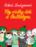 Kniha: My všetky deti z Bullerbynu (Astrid Lindgren). Slovart, 2020 Kniha: My všetky deti z Bullerbynu (Astrid Lindgren). Slovart, 2020