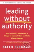 Kniha: Leading Without Authority (Keith Ferrazzi). Penguin Books, 2020 Kniha: Leading Without Authority (Keith Ferrazzi). Penguin Books, 2020
