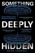Kniha: Something Deeply Hidden (Sean Carroll). Oneworld, 2021 Kniha: Something Deeply Hidden (Sean Carroll). Oneworld, 2021