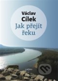Kniha: Jak přejít řeku (Václav Cílek). Dokořán, 2020 Kniha: Jak přejít řeku (Václav Cílek). Dokořán, 2020