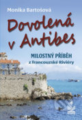 Kniha: Dovolená v Antibes (Monika Bartošová). Petrklíč, 2020 Kniha: Dovolená v Antibes (Monika Bartošová). Petrklíč, 2020