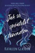 Kniha: Jak se spřátelit s temnotou (Kathleen Glasgow). King Cool, 2020 Kniha: Jak se spřátelit s temnotou (Kathleen Glasgow). King Cool, 2020