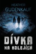 Kniha: Dívka na kolejích (Heather Gudenkauf). Vendeta, 2020 Kniha: Dívka na kolejích (Heather Gudenkauf). Vendeta, 2020