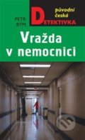 Kniha: Vražda v nemocnici (Petr Bým). Moba, 2020 Kniha: Vražda v nemocnici (Petr Bým). Moba, 2020
