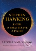 Kniha: Stephen Hawking: Kniha o priateľstve a fyzike (Leonard Mlodinow). Slovart, 2020 Kniha: Stephen Hawking: Kniha o priateľstve a fyzike (Leonard Mlodinow). Slovart, 2020