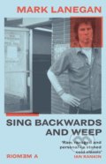 Kniha: Sing Backwards and Weep (Mark Lanegan). Orion, 2020 Kniha: Sing Backwards and Weep (Mark Lanegan). Orion, 2020