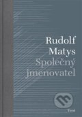 Kniha: Společný jmenovatel (Rudolf Matys). Torst, 2020 Kniha: Společný jmenovatel (Rudolf Matys). Torst, 2020