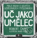 Kniha: Uč jako umělec (Robert Čapek). Jan Melvil publishing, 2020 Kniha: Uč jako umělec (Robert Čapek). Jan Melvil publishing, 2020