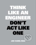 Kniha: Think Like an Engineer, Don't Act Like One (Jan Karel Mak). BIS, 2020 Kniha: Think Like an Engineer, Don't Act Like One (Jan Karel Mak). BIS, 2020