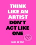 Kniha: Think Like an Artist, Don’t Act Like One (Koos de Wilt). BIS, 2020 Kniha: Think Like an Artist, Don’t Act Like One (Koos de Wilt). BIS, 2020