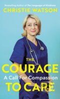 Kniha: The Courage to Care (Christie Watson). Chatto and Windus, 2020 Kniha: The Courage to Care (Christie Watson). Chatto and Windus, 2020
