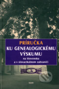 Príručka ku genealogickému výskumu na Slovensku a v slovacikálnom zahraničí 2 - Kolektív autorov, 2009