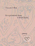 Kniha: Já u pramene jsem a žízni hynu (Villon François). Dokořán, 2009 Kniha: Já u pramene jsem a žízni hynu (Villon François). Dokořán, 2009