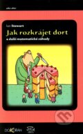 Kniha: Jak rozkrájet dort a další matematické záhady (Ian Stewart), 2009 Kniha: Jak rozkrájet dort a další matematické záhady (Ian Stewart), 2009