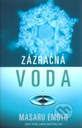 Kniha: Zázračná voda (Masaru Emoto). Pragma, 2009 Kniha: Zázračná voda (Masaru Emoto). Pragma, 2009