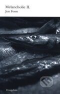 Kniha: Melancholie II. (Jon Fosse). Dauphin, 2009 Kniha: Melancholie II. (Jon Fosse). Dauphin, 2009