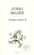 Kniha: Voľným okom II (Juraj Mojžiš). F. R. & G., 2009 Kniha: Voľným okom II (Juraj Mojžiš). F. R. & G., 2009