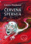 Kniha: Červená spermia (Gejza Hajdani). Gejza Hajdani, 2009 Kniha: Červená spermia (Gejza Hajdani). Gejza Hajdani, 2009