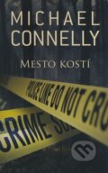 Kniha: Mesto kostí (Michael Connelly). Slovart, 2009 Kniha: Mesto kostí (Michael Connelly). Slovart, 2009