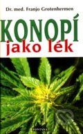 Kniha: Konopí jako lék (Franjo Grotenhermen). Fontána, 2009 Kniha: Konopí jako lék (Franjo Grotenhermen). Fontána, 2009