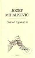 Kniha: Listové tajomstvá (Jozef Mihalkovič). F. R. & G., 2009 Kniha: Listové tajomstvá (Jozef Mihalkovič). F. R. & G., 2009