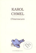 Kniha: Chiaroscuro (Karol Chmel). F. R. & G., 2009 Kniha: Chiaroscuro (Karol Chmel). F. R. & G., 2009