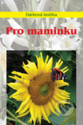 Kniha: Pro maminku (Miroslava Kotrbová). Akcent, 2009 Kniha: Pro maminku (Miroslava Kotrbová). Akcent, 2009