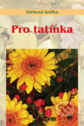 Kniha: Pro tatínka (Miroslava Kotrbová). Akcent, 2009 Kniha: Pro tatínka (Miroslava Kotrbová). Akcent, 2009