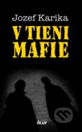 Kniha: V tieni mafie (Jozef Karika), 2010 Kniha: V tieni mafie (Jozef Karika), 2010
