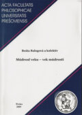 Múdrosť veku - vek múdrosti - Beáta Balogová a kol., Filozofická fakulta Prešovskej univerzity, 2009
