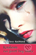 Kašlem na život bez lásky - Jaroslava Kuchtová, Slovenský spisovateľ, 2010
