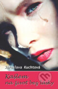 Kniha: Kašlem na život bez lásky (Jaroslava Kuchtová), 2010 Kniha: Kašlem na život bez lásky (Jaroslava Kuchtová), 2010