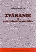 Kniha: Zváranie a zvariteľnosť materiálov (Ivan Hrivňák). STU, 2009 Kniha: Zváranie a zvariteľnosť materiálov (Ivan Hrivňák). STU, 2009