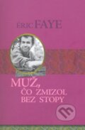 Kniha: Muž, čo zmizol bez stopy (Éric Faye). Vydavateľstvo Spolku slovenských spisovateľov, 2009 Kniha: Muž, čo zmizol bez stopy (Éric Faye). Vydavateľstvo Spolku slovenských spisovateľov, 2009