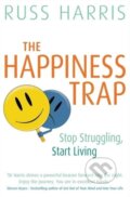 Kniha: The Happiness Trap (Russ Harris). Robinson, 2008 Kniha: The Happiness Trap (Russ Harris). Robinson, 2008